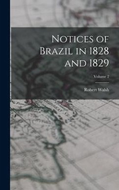Notices of Brazil in 1828 and 1829; Volume 2 - Walsh, Robert