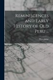 Reminiscences and Early History of old Peru ...