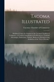 Tacoma Illustrated; Published Under the Auspices of the Tacoma Chamber of Commerce. A Careful Compilation of the Resources, Terminal Advantages, Insti