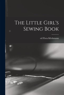 The Little Girl's Sewing Book - Ed, Klickmann Flora