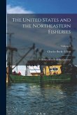 The United States and the Northeastern Fisheries: A History of the Fisheries Question; Volume 8