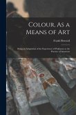 Colour, As a Means of Art: Being an Adaptation of the Experience of Professors to the Practice of Amateurs