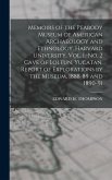 Memoirs of the Peabody Museum of American Archaeology and Ethnology, Harvard University. Vol. I.-No. 2 Cave of Loltun, Yucatan. Report of Explorations