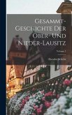 Gesammt-geschichte Der Ober- Und Nieder-lausitz; Volume 1