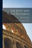 The Boys' and Girls' Plutarch: Being Parts of the &quote;Lives&quote; of Plutarch