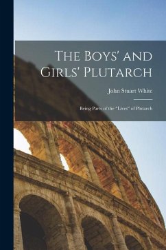 The Boys' and Girls' Plutarch: Being Parts of the 