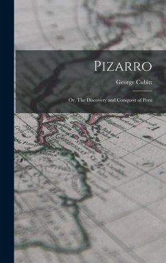 Pizarro: Or, The Discovery and Conquest of Peru - Cubitt, George