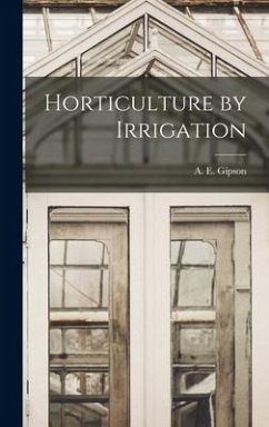 Horticulture by Irrigation - Gipson, A E