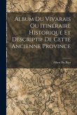 Album du Vivarais ou Itinéraire Historique et Descriptif de Cette Ancienne Province