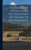The March Of Portolá And The Discovery Of The Bay Of San Francisco