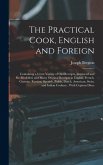 The Practical Cook, English and Foreign: Containing a Great Variety of Old Receipts, Improved and Re-Modelled, and Many Original Receipts in English,
