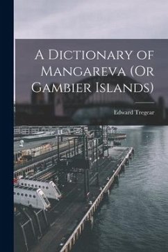 A Dictionary of Mangareva (Or Gambier Islands) - Tregear, Edward