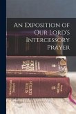 An Exposition of our Lord's Intercessory Prayer