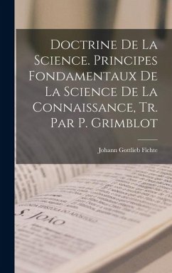 Cover Doctrine De La Science. Principes Fondamentaux De La Science De La Connaissance, Tr. Par P. Grimblot