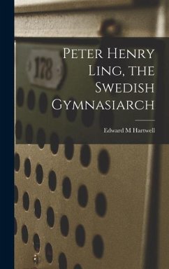 Peter Henry Ling, the Swedish Gymnasiarch - M, Hartwell Edward