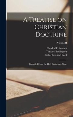 A Treatise on Christian Doctrine; Compiled From the Holy Scriptures Alone; Volume II - Milton, John; Sumner, Charles R