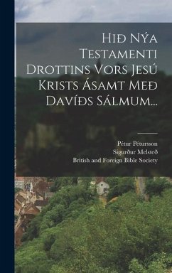 Hið Nýa Testamenti Drottins Vors Jesú Krists Ásamt Með Davíðs Sálmum... - (Bishop), Pétur Pétursson; Melsteð, Sigurður