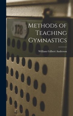 Methods of Teaching Gymnastics - Anderson, William Gilbert