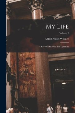My Life: A Record of Events and Opinions; Volume 2 - Wallace, Alfred Russel