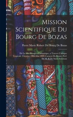 Cover Mission Scientifique Du Bourg De Bozas: De La Mer Rouge a L'atlantique, a Travers L'afrique Tropicale (Octobre 1900-Mai 1903) Carnets Du Route. Pref.