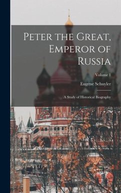 Peter the Great, Emperor of Russia - Schuyler, Eugene