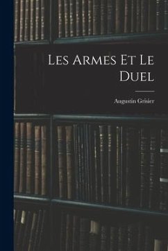 Les Armes Et Le Duel - Grisier, Augustin