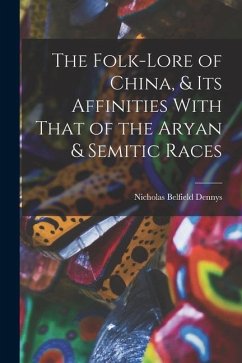 The Folk-Lore of China, & Its Affinities With That of the Aryan & Semitic Races - Dennys, Nicholas Belfield