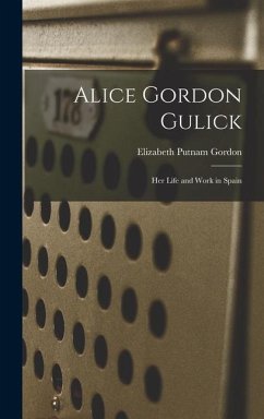 Alice Gordon Gulick: Her Life and Work in Spain - Gordon, Elizabeth Putnam
