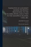 Narrative of a Journey Across the Rocky Mountains, to the Columbia River, and a Visit to the Sandwich Islands, Chili, &c.; With a Scientific Appendix