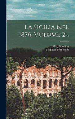 La Sicilia Nel 1876, Volume 2... - Franchetti, Leopoldo; Sonnino, Sidney