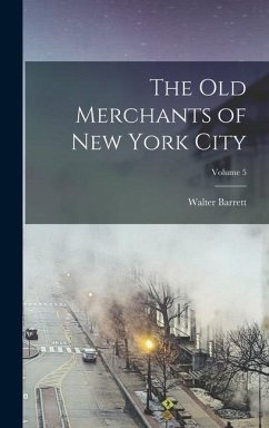 The Old Merchants of New York City; Volume 5 - Barrett, Walter