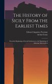 The History of Sicily From the Earliest Times: From the Beginning of Greek Settlement to the Beginning of Athenian Intervention