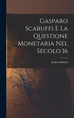 Gasparo Scaruffi E La Questione Monetaria Nel Secolo 16 - Andrea, Balletti