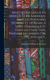 Insectes Recueillis En Afrique Et En Amerique, Dans Les Royaumes D'oware Et De Benin, À Saint-dominique Et Dans Les Etats-unis, Pendant Les Années 1786 - 1797, Volume 1...