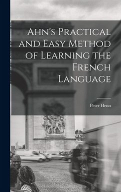 Ahn's Practical and Easy Method of Learning the French Language - Henn, Peter