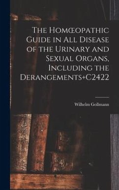 The Homoeopathic Guide in All Disease of the Urinary and Sexual Organs, Including the Derangements+C2422 - Gollmann, Wilhelm