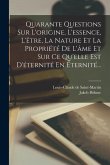 Quarante Questions Sur L'origine, L'essence, L'être, La Nature Et La Propriété De L'âme Et Sur Ce Qu'elle Est D'éternité En Éternité...