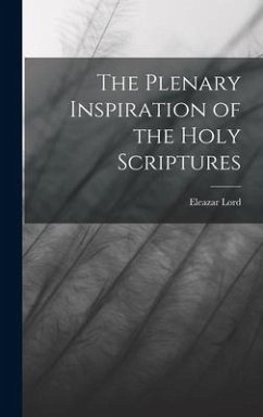 The Plenary Inspiration of the Holy Scriptures - Lord, Eleazar