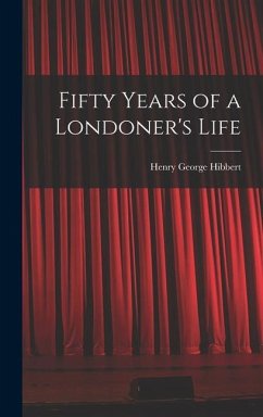Fifty Years of a Londoner's Life - Hibbert, Henry George