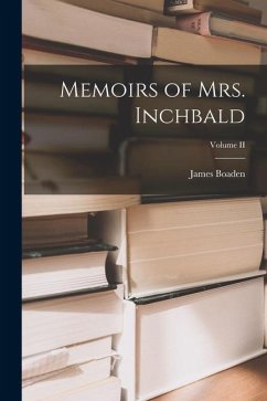 Memoirs of Mrs. Inchbald; Volume II - Boaden, James