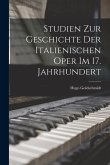 Studien zur Geschichte der Italienischen Oper im 17. Jahrhundert