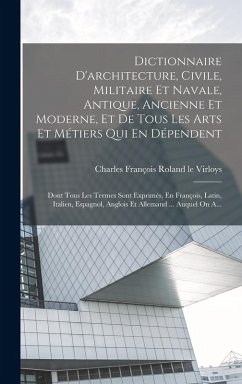 Dictionnaire D'architecture, Civile, Militaire Et Navale, Antique, Ancienne Et Moderne, Et De Tous Les Arts Et Métiers Qui En Dépendent Cover Dictionnaire D'architecture, Civile, Militaire Et Navale, Antique, Ancienne Et Moderne, Et De Tous Les Arts Et Métiers Qui En Dépendent