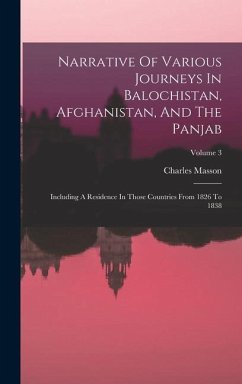 Narrative Of Various Journeys In Balochistan, Afghanistan, And The Panjab - Masson, Charles