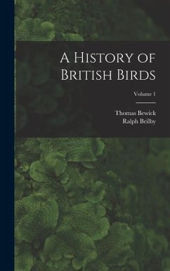 A History of British Birds; Volume 1 - Bewick, Thomas; Beilby, Ralph