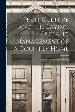 Fruit Culture and the Laying Out and Management of a Country Home - Strong, William Chamberlai