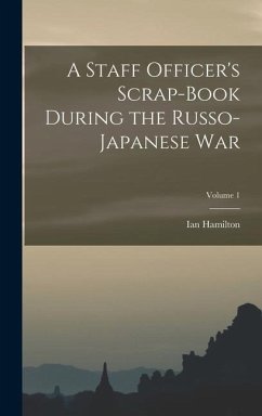 A Staff Officer's Scrap-Book During the Russo-Japanese War; Volume 1 - Hamilton, Ian