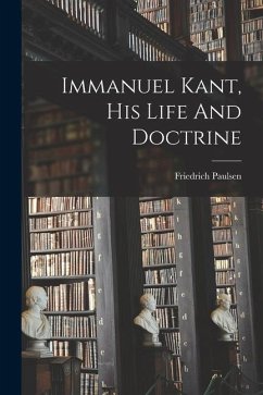 Immanuel Kant, His Life And Doctrine - Paulsen, Friedrich