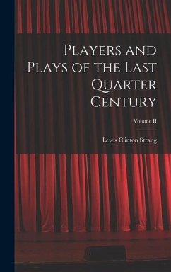 Players and Plays of the Last Quarter Century; Volume II - Strang, Lewis Clinton