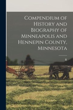 Compendium of History and Biography of Minneapolis and Hennepin County, Minnesota - Holcombe, R.