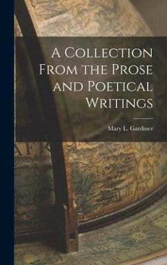 A Collection From the Prose and Poetical Writings - Gardiner, Mary L